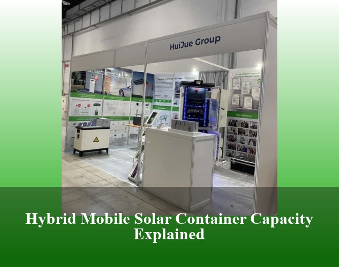 Hybrid Mobile Solar Container Capacity Explained